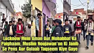 Lucknow Mein Aman Ka Paighaam, Muslim Noujawan'on Ki Janib Se Pens Aur Gulaab Taqseem Kiye Gaye