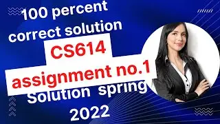 cs614 assignment no.1 2022- cs614 assignment no1 solution spring 2022- cs614 assignment no1 solution