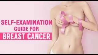 Self Examination Guide for Breast Cancer!