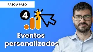 C&oacute;mo crear EVENTOS PERSONALIZADOS en Google Analytics 4