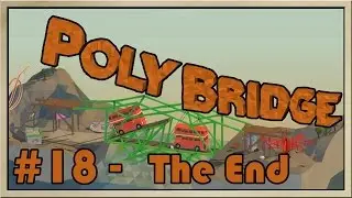 Poly Bridge - [Part 18] - The End