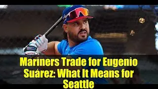 Mariners Trade for Eugenio Su&aacute;rez: What It Means for Seattle