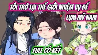 Tôi Trở Lại Thế Giới Nhiệm Vụ Để Lụm Mỹ Nam Full Có Kết | Hoa Vietsub
