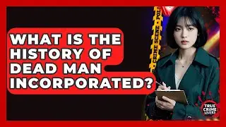 What Is The History Of Dead Man Incorporated? - True Crime Lovers