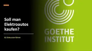 Soll man Elektroautos kaufen? | Goethe Zertifikat - B2 Diskussion führen