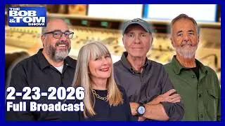 The BOB AND TOM SHOW FEBRUARY 23, 2026