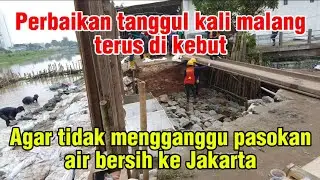 PERBAIKAN TANGGUL JEBOL KALI MALANG TERUS DI KEBUT | AGAR PASOKAN AIR BERSIH KE JAKARTA TDK TRGANGGU