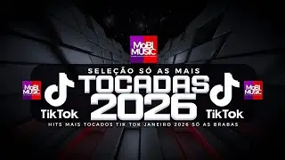 SÓ AS MAIS TOCADAS TIK TOK JANEIRO 2026 - SELEÇÃO HITS TIK TOK 2026- SÓ AS TOP TIK TOK 2026