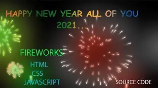 How to make Fireworks Effect Using HTML CSS & JS  ( Fireworks With HAPPY NEW YEAR 2021)