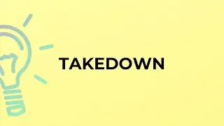 What is the meaning of the word TAKEDOWN?