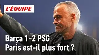 Bar&ccedil;a 1-2 PSG : Paris est-il encore plus fort que l'an dernier ?