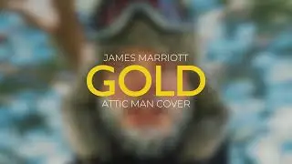 James Marriott - Gold (Attic Man Cover)