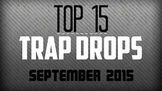 Top 15 Trap Drops (September 2015)