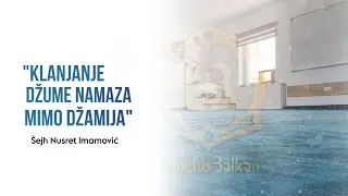 KLANJANJE DŽUME NAMAZA MIMO DŽAMIJA - Nusret Imamović