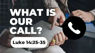 What Is Our Call?//Luke:14:25-35 // Bro. Andy Mitchell