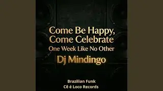 Come Be Happy, Come Celebrate, One Week Like No Other! (Brazilian Funk)