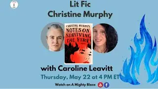 Caroline Leavitt interviews Christine Murphy on Notes on Surviving the Fire