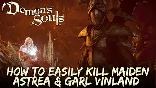 Demon's Souls PS5 - How to Easily Kill Maiden Astrea and Garl Vinland