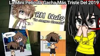 La Mini Película De Gacha Más Triste Del 2019 😢 [RH Nulo] 