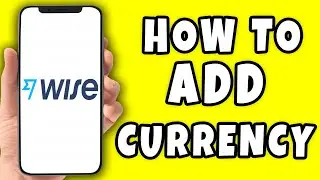 How to Add Currency on Wise (2026)