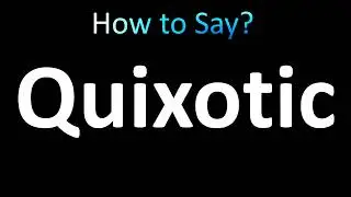 How to Pronounce Quixotic (Correctly!)