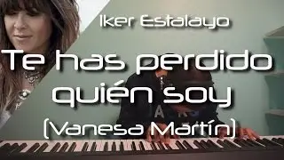 Vanesa Martín - Te has perdido quién soy (Piano Cover) | Iker Estalayo (Acordes en subtítulos)