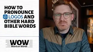 How to Pronounce &ldquo;Logos&rdquo;&mdash;and Other Hard Bible Words