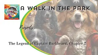 Chapter 2 of The Legend of Captain Barkbeard&ndash;Navigating the Treacherous Reefs! By A Walk in the Park