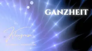 Klangreise I GANZHEIT & Heilung | Sprache als Frequenz | Frequenzmusik für Bewusstsein, Regeneration