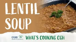 What's Cooking CGH: Lentil Soup