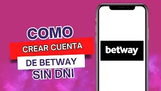 C&oacute;mo Crear Cuenta De Betway Sin DNI