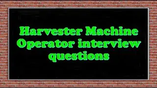 Harvester Machine Operator interview questions