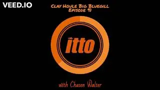 itto Clay Houle Big Bluegill Episode 91