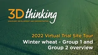 Winter wheat Group 1 and Group 2 variety overview - 3D Thinking | 2022 virtual trial site tour