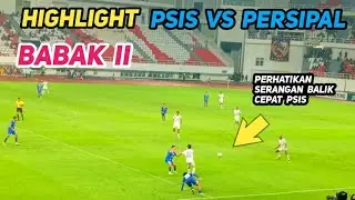 HIGHLIGHT PSIS VS PERSIPAL ⚽ BABAK II 🔥💙