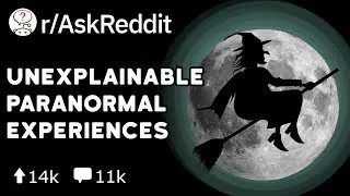 What's The Most Unexplainable Thing That Happened To You? (Reddit Stories r/AskReddit)
