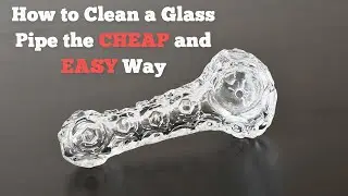 How to Clean a Glass Pipe the CHEAP and EASY Way