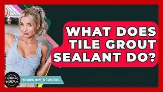 What Does Tile Grout Sealant Do? - Explaining Household Mysteries