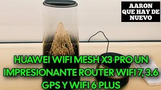 HUAWEI WIFI MESH X3 PRO UN IMPRESIONANTE ROUTER WIFI 7, 3.6 GPS Y WIFI 6 PLUS 