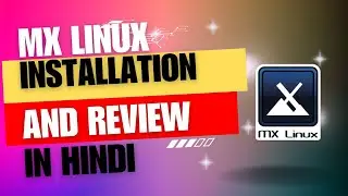 MX LINUX INSTALLATION AND REVIEW IN HINDI