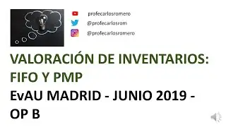 VALORACIÓN DE EXISTENCIAS E INVENTARIOS POR EL MÉTODO FIFO Y PMP. EVAU MADRID JUNIO 2019