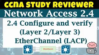 CCNA Study Reviewer -2.4 Configure and verify  EtherChannel (LACP)  (with Flashcards)