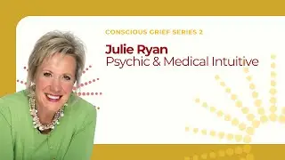 Julie Ryan - Conscious Grief Series 2