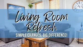 LIVING ROOM REFRESH/MAKEOVER | SIMPLE CHANGES, BIG DIFFERENCE!