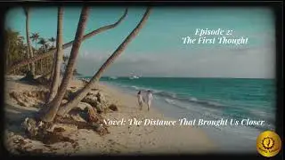 The First Thought | Episode 2 |  The Distance That Brought Us Closer