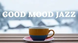 Good Mood January Jazz ☕ Positive Morning Jazz Piano & Bossa Nova Coffee Music for Work and Calm