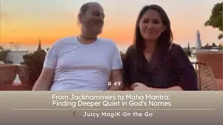 #49 - From Jackhammers to the Maha Mantra: Finding Deeper Quiet in God&rsquo;s Names