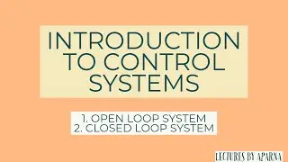 INTRODUCTION TO CONTROL SYSTEMS | OPEN LOOP & CLOSED LOOP CONTROL SYSTEM | VERY EASY