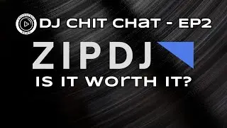 DJ Chit Chat EP2: ZIPDJ...Is It Worth It?