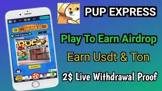 Pup Express App || Play To Earn Airdrop || Earn Daily. Usdt & Ton || Live 2$ Withdrawal Proof
